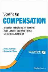 9781955884181-1955884188-Scaling Up Compensation: 5 Design Principles for Turning Your Largest Expense into a Strategic Advantage
