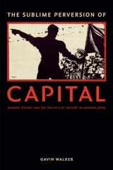 9780822361602-0822361604-The Sublime Perversion of Capital: Marxist Theory and the Politics of History in Modern Japan (Asia-Pacific: Culture, Politics, and Society)