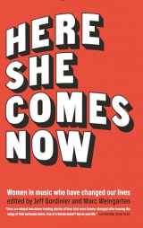 9781940207735-1940207738-Here She Comes Now: Women in Music Who Have Changed Our Lives (The Mixtape Series)