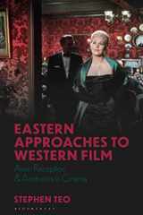 9781350194762-135019476X-Eastern Approaches to Western Film: Asian Reception and Aesthetics in Cinema (World Cinema)