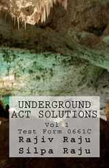 9780984221226-0984221220-Underground ACT Solutions Vol 1-Test Form 0661C: The unofficial solutions to the official ACT practice test form 0661C