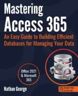 9781916211391-1916211399-Mastering Access 365: An Easy Guide to Building Efficient Databases for Managing Your Data