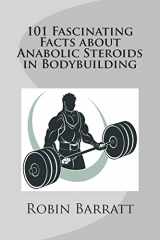 9781507721582-1507721587-101 Fascinating Facts about Anabolic Steroids in Bodybuilding