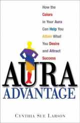 9781580629454-1580629458-Aura Advantage: How the Colors in Your Aura Can Help You Attain What You Desire and Attract Success