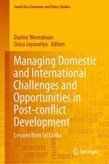 9789811318634-9811318638-Managing Domestic and International Challenges and Opportunities in Post-conflict Development: Lessons from Sri Lanka (South Asia Economic and Policy Studies)
