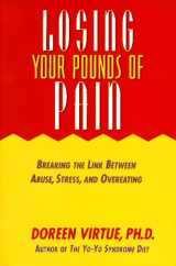 9781561700950-1561700959-Losing Your Pounds of Pain: Breaking the Link Between Abuse, Stress, and Overeating