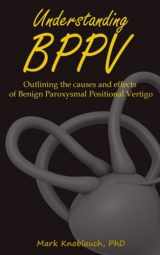 9781732067417-1732067414-Understanding BPPV: Outlining the causes and effects of Benign Paroxysmal Positional Vertigo