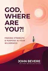 9781937558192-1937558193-God, Where Are You?!: Finding Strength and Purpose in Your Wilderness