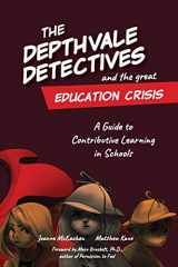 9780578731742-0578731746-The Depthvale Detectives and the Great Education Crisis: A Guide to Contributive Learning in Schools