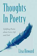 9781478718741-1478718749-Thoughts In Poetry: Uplifting Poems about Love, Life and God