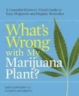 9780399578984-0399578986-What's Wrong with My Marijuana Plant?: A Cannabis Grower's Visual Guide to Easy Diagnosis and Organic Remedies