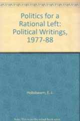 9780860912460-0860912469-Politics for a Rational Left: Political Writing, 1977-88