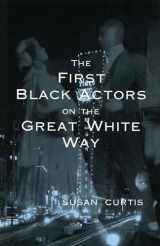 9780826213303-0826213308-The First Black Actors on the Great White Way (Volume 1)