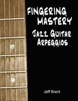 9781533530202-1533530203-Fingering Mastery - Jazz Guitar Arpeggios