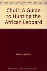 9781882458066-1882458060-Chui!: A Guide to Hunting the African Leopard