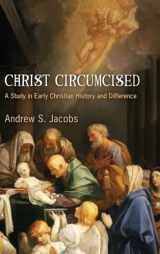 9780812243970-0812243978-Christ Circumcised: A Study in Early Christian History and Difference (Divinations: Rereading Late Ancient Religion)