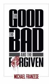 9780978715335-0978715330-The Good, the Bad and the Forgiven