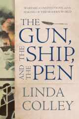 9780871403162-0871403161-The Gun, the Ship, and the Pen: Warfare, Constitutions, and the Making of the Modern World