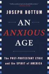 9780385518819-0385518811-An Anxious Age: The Post-Protestant Ethic and the Spirit of America