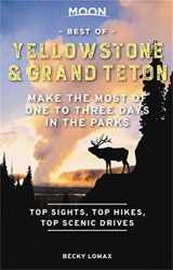 9781640495302-1640495304-Moon Best of Yellowstone & Grand Teton: Make the Most of One to Three Days in the Parks (Travel Guide)