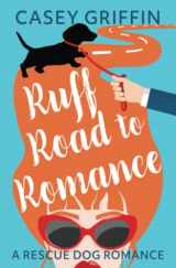 9781990470226-199047022X-Ruff Road to Romance: A Romantic Comedy with Mystery and Dogs (A Rescue Dog Romance Series)