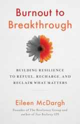 9781523089468-1523089466-Burnout to Breakthrough: Building Resilience to Refuel, Recharge, and Reclaim What Matters