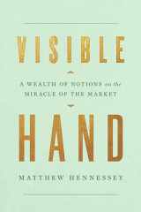 9781641772372-1641772379-Visible Hand: A Wealth of Notions on the Miracle of the Market