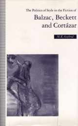 9780312068578-0312068573-The Politics of Style in the Fiction of Balzac, Beckett and Cortazar