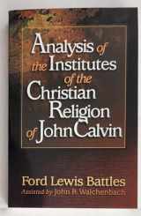 9780875521824-0875521827-Analysis of the Institutes of the Christian Religion of John Calvin