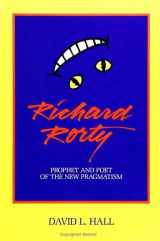 9780791417713-0791417719-Richard Rorty: Prophet and Poet of the New Pragmatism (Suny Series in Philosophy)