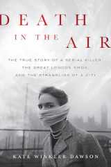 9780316506861-0316506869-Death in the Air: The True Story of a Serial Killer, the Great London Smog, and the Strangling of a City