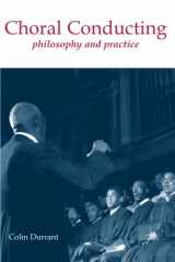 9780415943574-0415943574-Choral Conducting: Philosophy and Practice