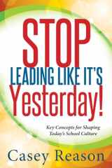 9781936763191-1936763192-Stop Leading Like It's Yesterday!: Key Concepts for Shaping Today's School Culture