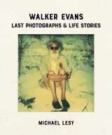 9780922233526-0922233527-Walker Evans: Last Photographs & Life Stories