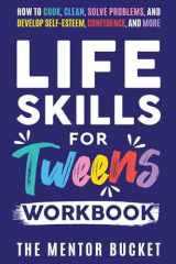 9781955906128-1955906122-Life Skills for Tweens Workbook - How to Cook, Clean, Solve Problems, and Develop Self-Esteem, Confidence, and More Essential Life Skills Every Pre-Teen Needs but Doesn't Learn in School