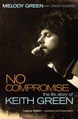 9781595551641-1595551646-No Compromise: The Life Story of Keith Green