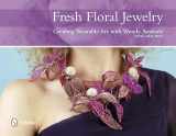 9780764344114-0764344110-Fresh Floral Jewelry: Creating Wearable Art with Wendy Andrade, NDSF, AIFD, FBFA