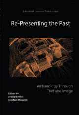 9781782972310-1782972315-Re-Presenting the Past: Archaeology through Text and Image (Joukowsky Institute Publication)