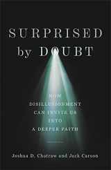 9781587435591-1587435594-Surprised by Doubt: How Disillusionment Can Invite Us into a Deeper Faith