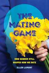 9780520298699-0520298691-The Mating Game: How Gender Still Shapes How We Date
