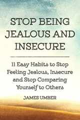 9781514384978-1514384973-Stop Being Jealous and Insecure: 11 Easy Habits to Stop Felling Jealous, Insecure and Stop Comparing Yourself to Others