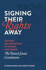 9781683691273-168369127X-Signing Their Rights Away: The Fame and Misfortune of the Men Who Signed the United States Constitution