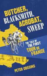9780224100656-0224100653-Butcher, Blacksmith, Acrobat, Sweep: The Tale of the First Tour de France