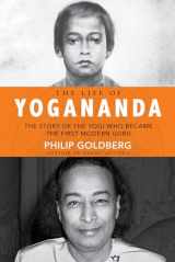 9781401952204-1401952208-Life of Yogananda: The Story of the Yogi Who Became the First Modern Guru