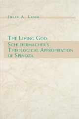 9780271025063-0271025069-The Living God: Schleiermacher's Theological Appropriation of Spinoza