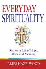 9781733388603-1733388605-Everyday Spirituality: Discover a Life of Hope, Peace and Meaning