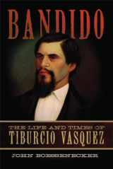 9780806146812-0806146818-Bandido: The Life and Times of Tiburcio Vasquez
