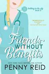 9781942874508-1942874502-Friends Without Benefits: An Unrequited Romance (Knitting in the City)