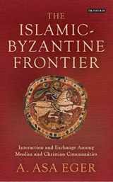 9781784539191-1784539198-The Islamic-Byzantine Frontier: Interaction and Exchange Among Muslim and Christian Communities (Library of Middle East History)