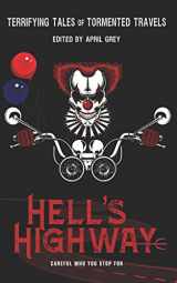 9781703966008-1703966007-Hell's Highway: Terrifying Tales of Tormented Travels (Hell's Series)
